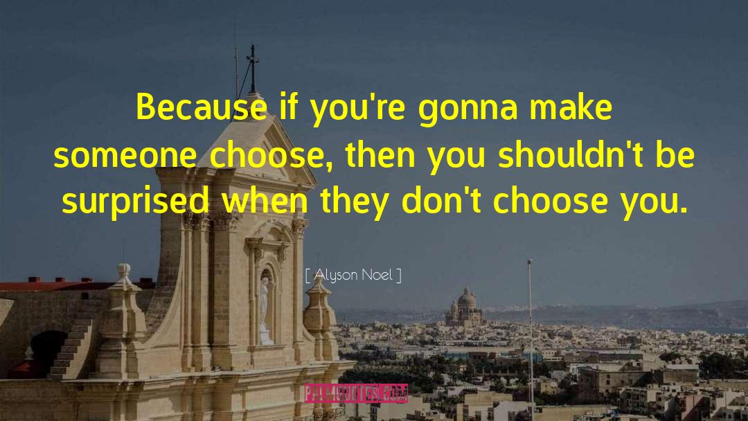 Alyson Noel Quotes: Because if you're gonna make