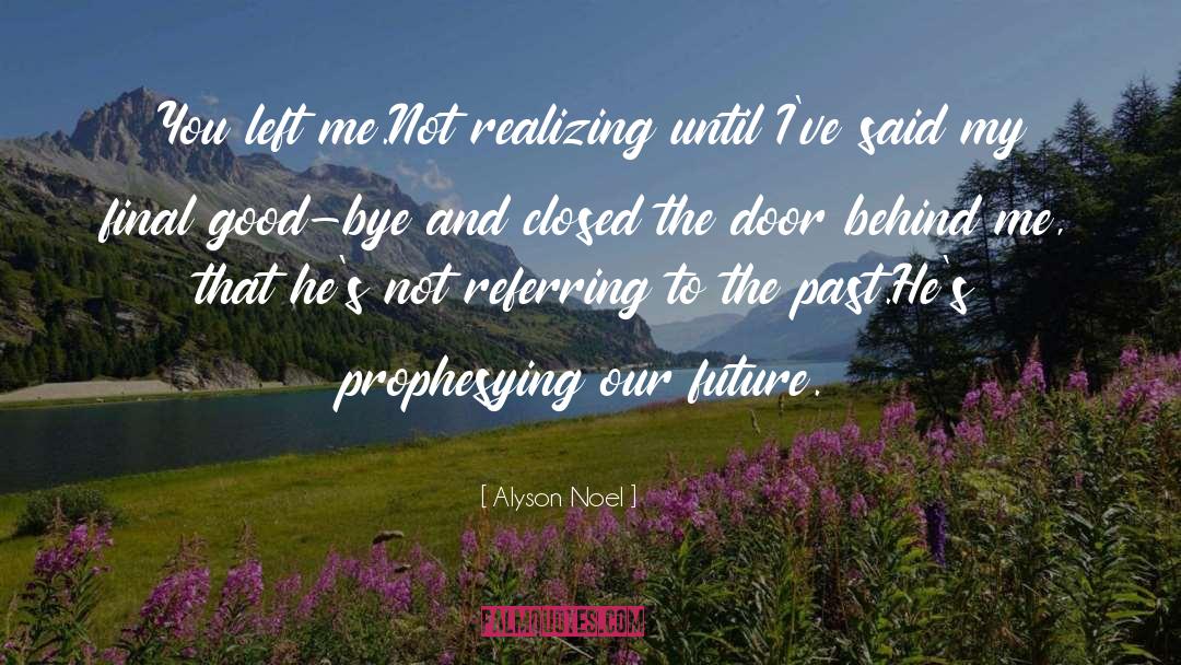 Alyson Noel Quotes: You left me.<br>Not realizing until