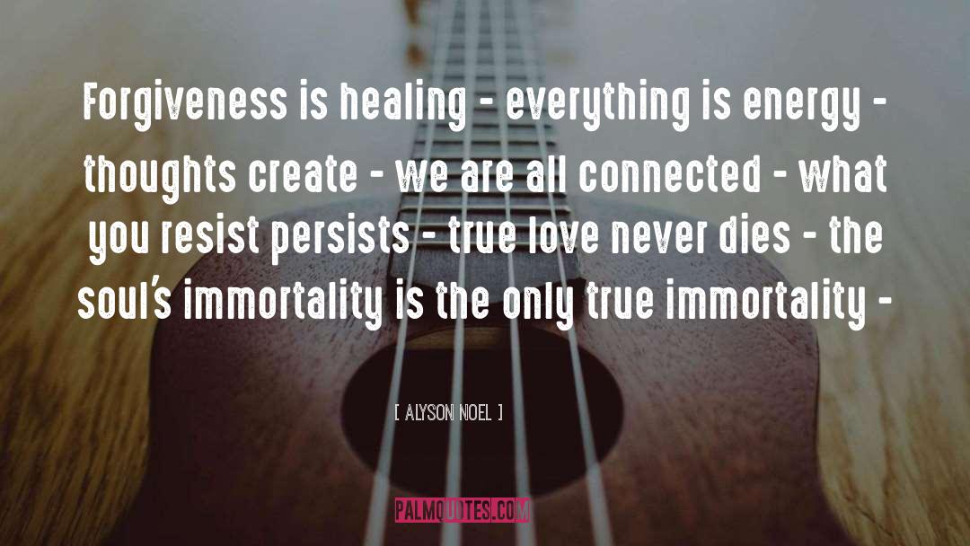 Alyson Noel Quotes: Forgiveness is healing - everything