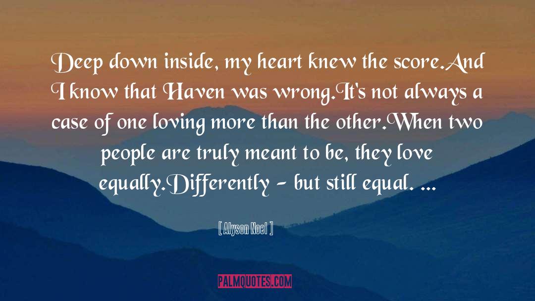 Alyson Noel Quotes: Deep down inside, my heart