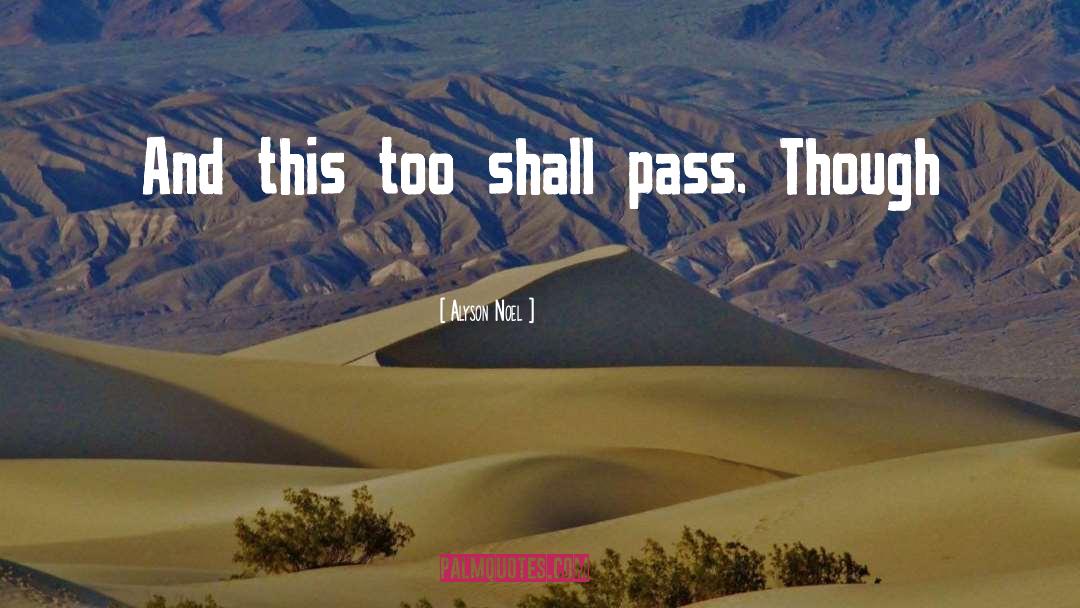 Alyson Noel Quotes: And this too shall pass.