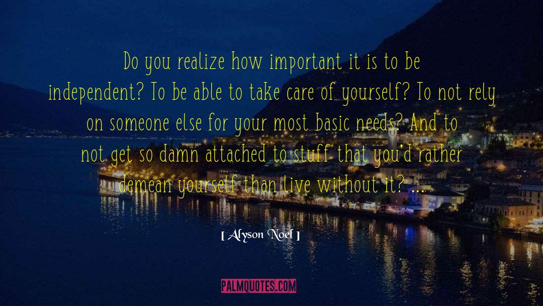 Alyson Noel Quotes: Do you realize how important