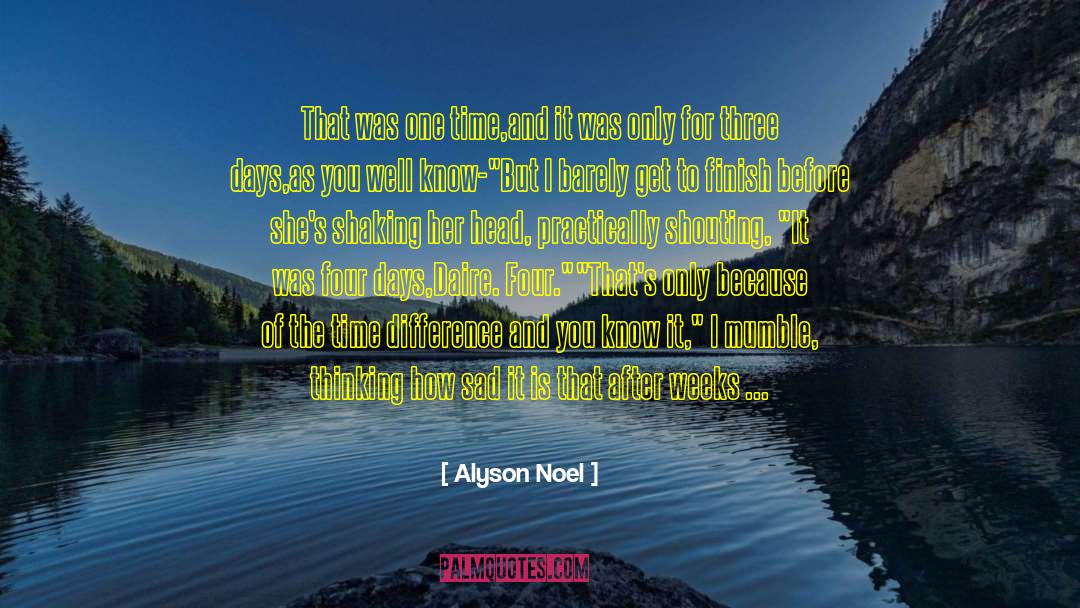 Alyson Noel Quotes: That was one time,and it