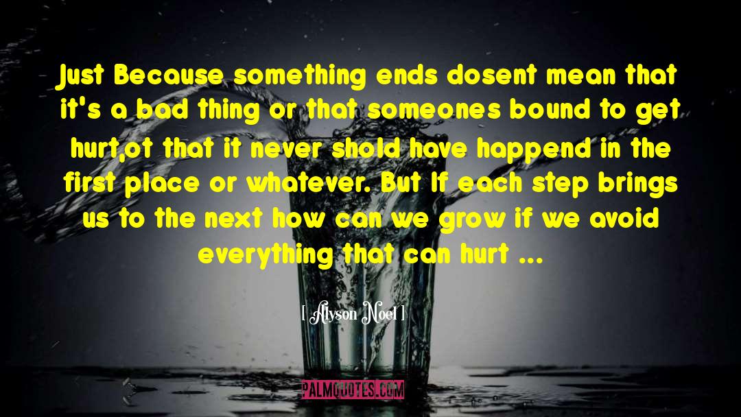 Alyson Noel Quotes: Just Because something ends dosent