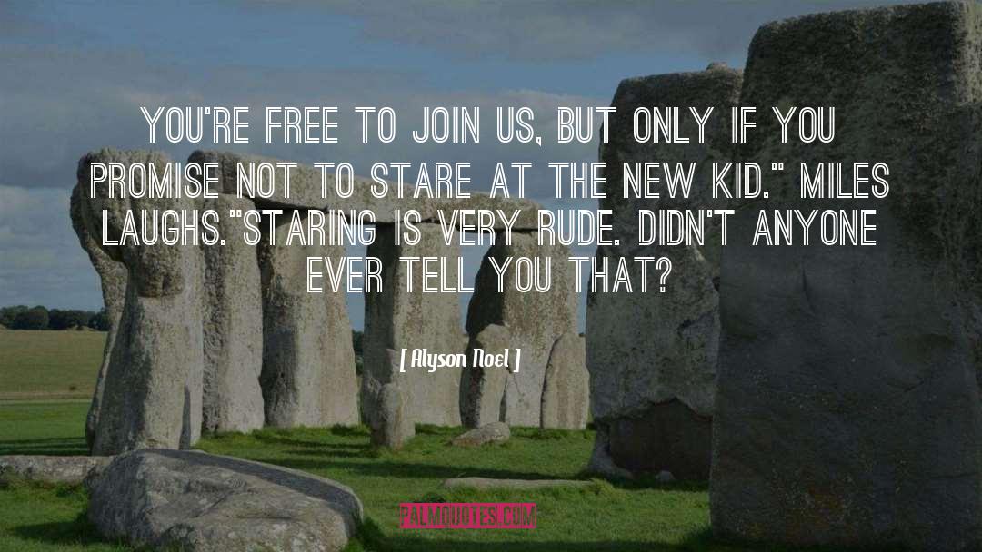 Alyson Noel Quotes: You're free to join us,