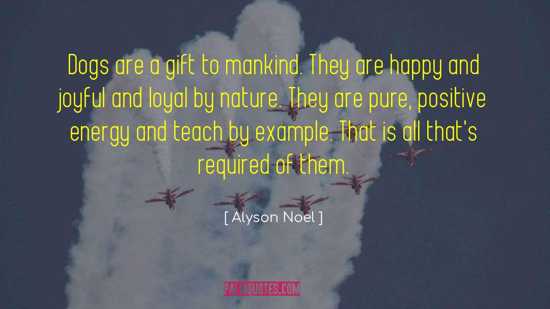 Alyson Noel Quotes: Dogs are a gift to