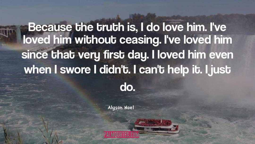 Alyson Noel Quotes: Because the truth is, I