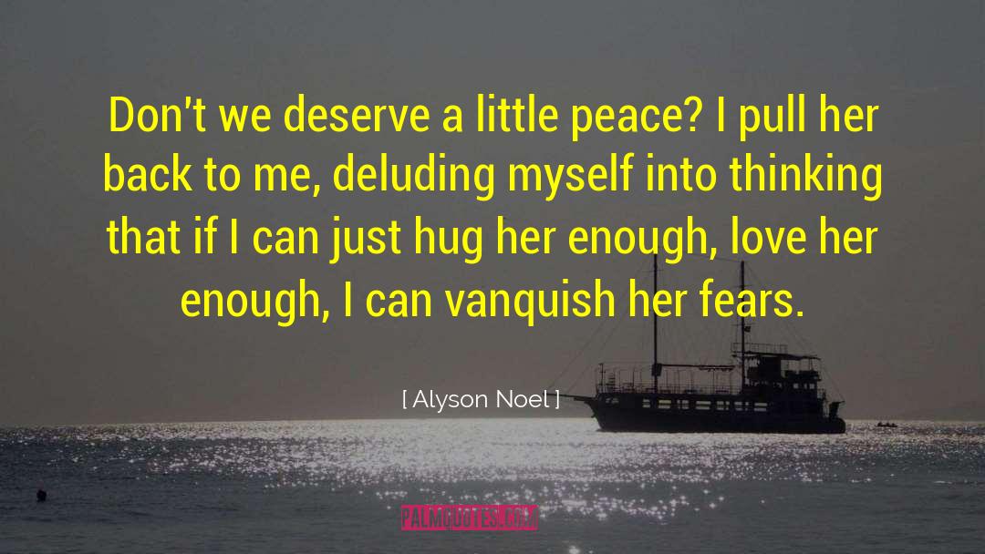 Alyson Noel Quotes: Don't we deserve a little