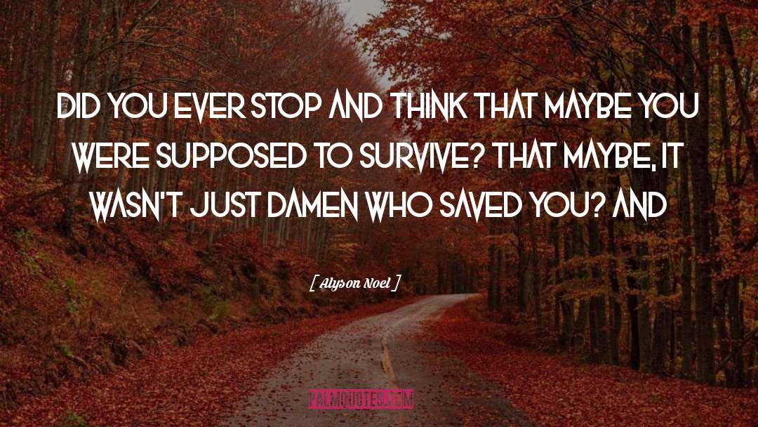 Alyson Noel Quotes: Did you ever stop and