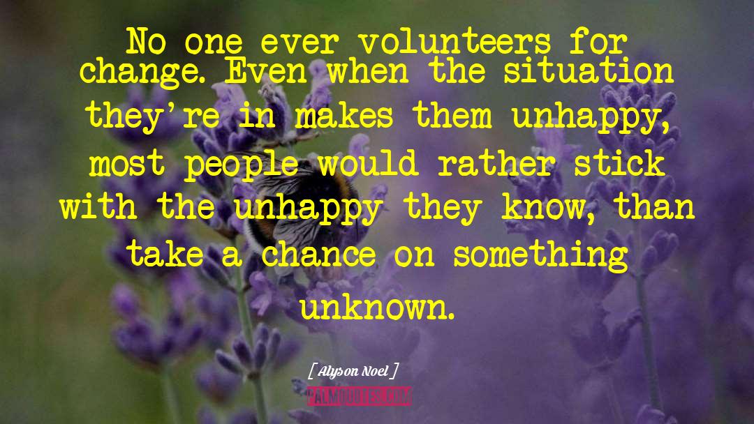 Alyson Noel Quotes: No one ever volunteers for