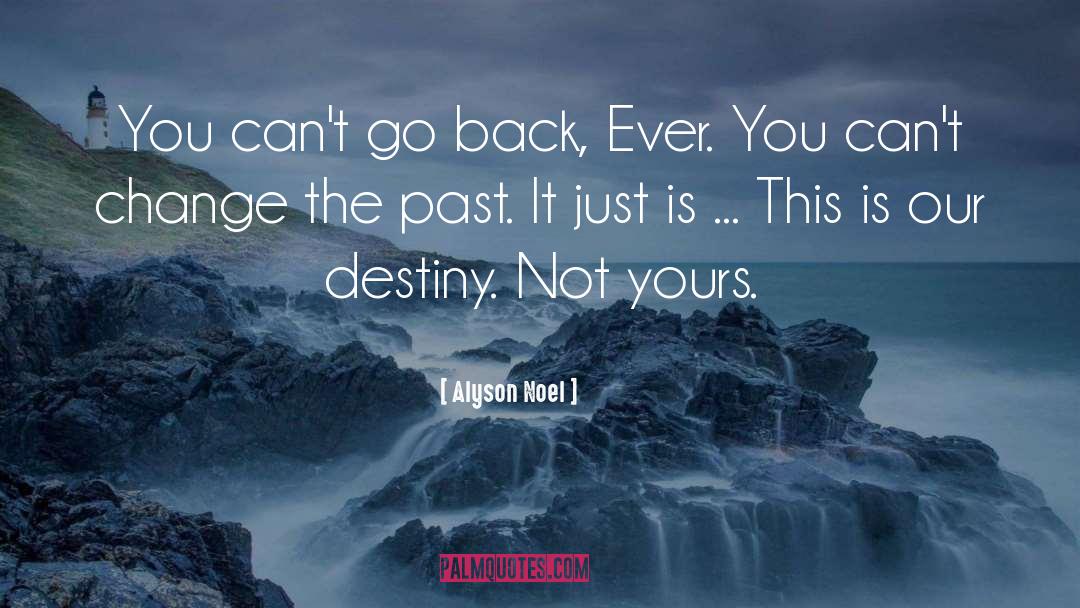 Alyson Noel Quotes: You can't go back, Ever.