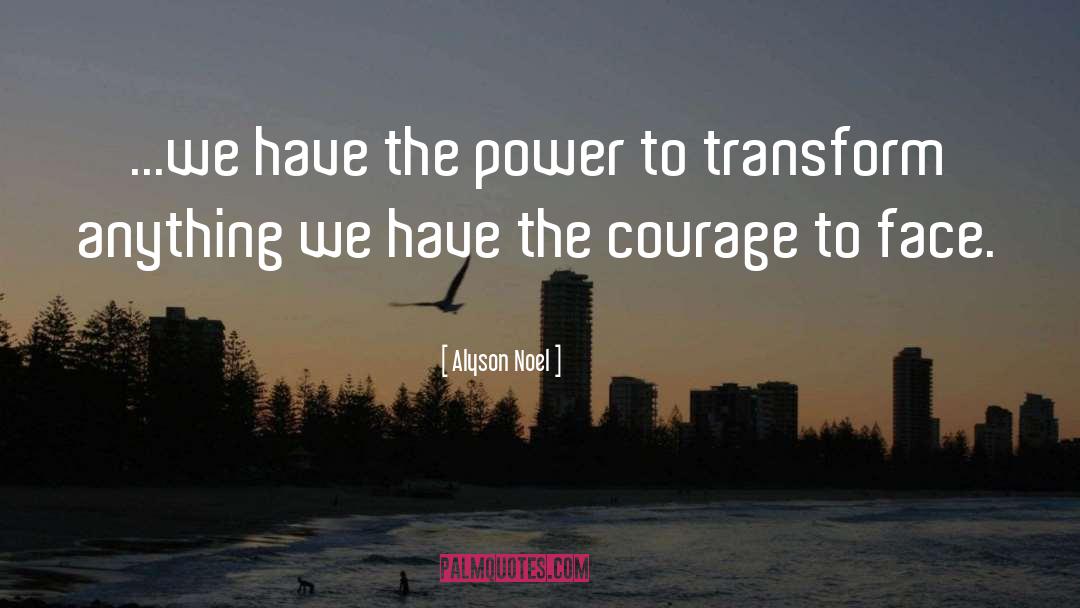 Alyson Noel Quotes: ...we have the power to