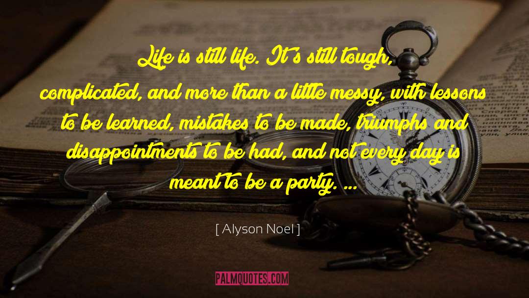 Alyson Noel Quotes: Life is still life. It's