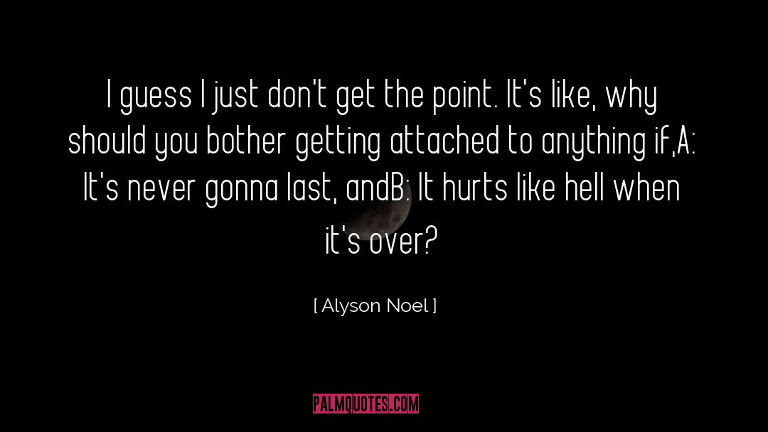 Alyson Noel Quotes: I guess I just don't