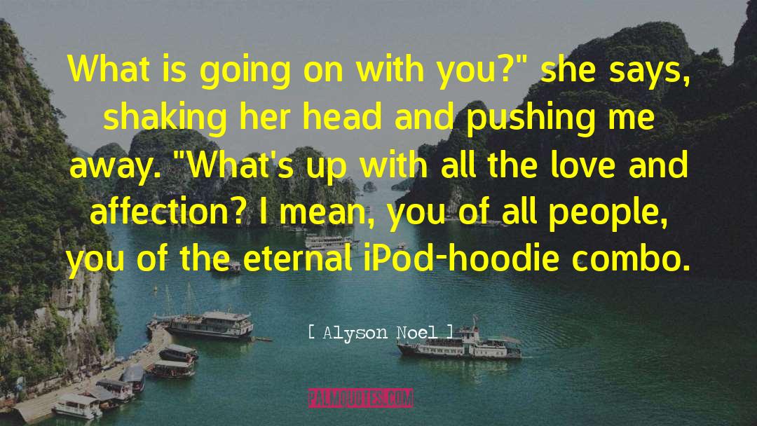 Alyson Noel Quotes: What is going on with