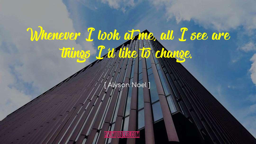 Alyson Noel Quotes: Whenever I look at me,