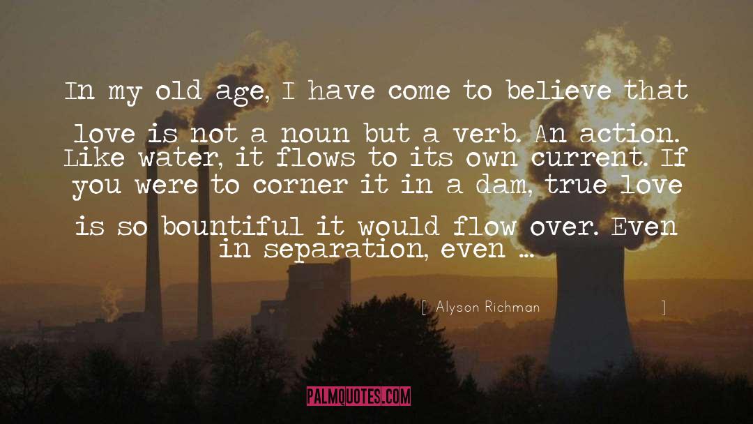 Alyson Richman Quotes: In my old age, I