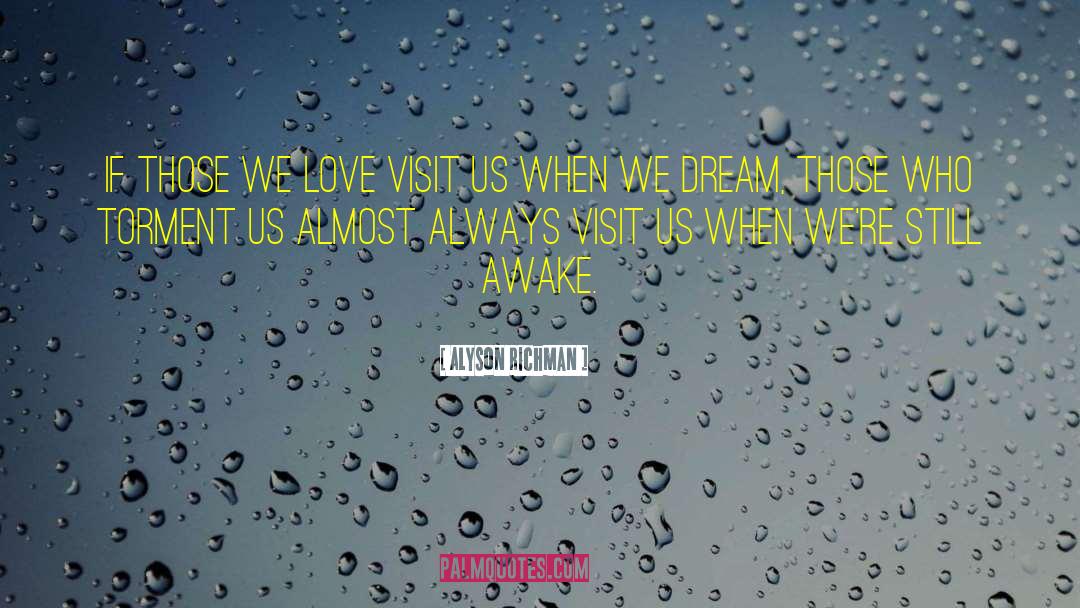 Alyson Richman Quotes: If those we love visit