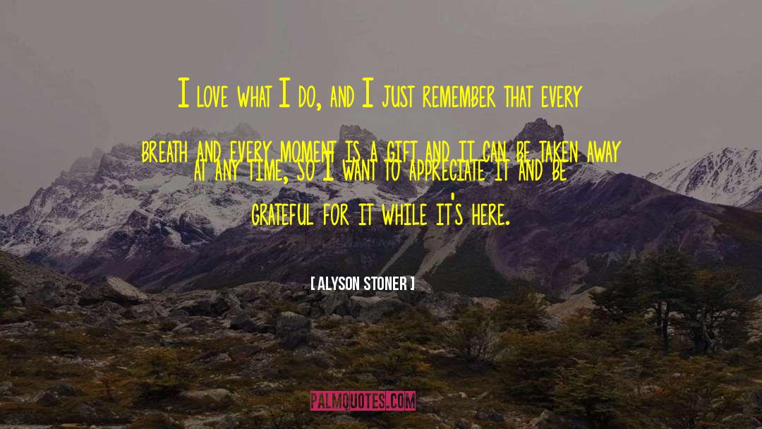 Alyson Stoner Quotes: I love what I do,