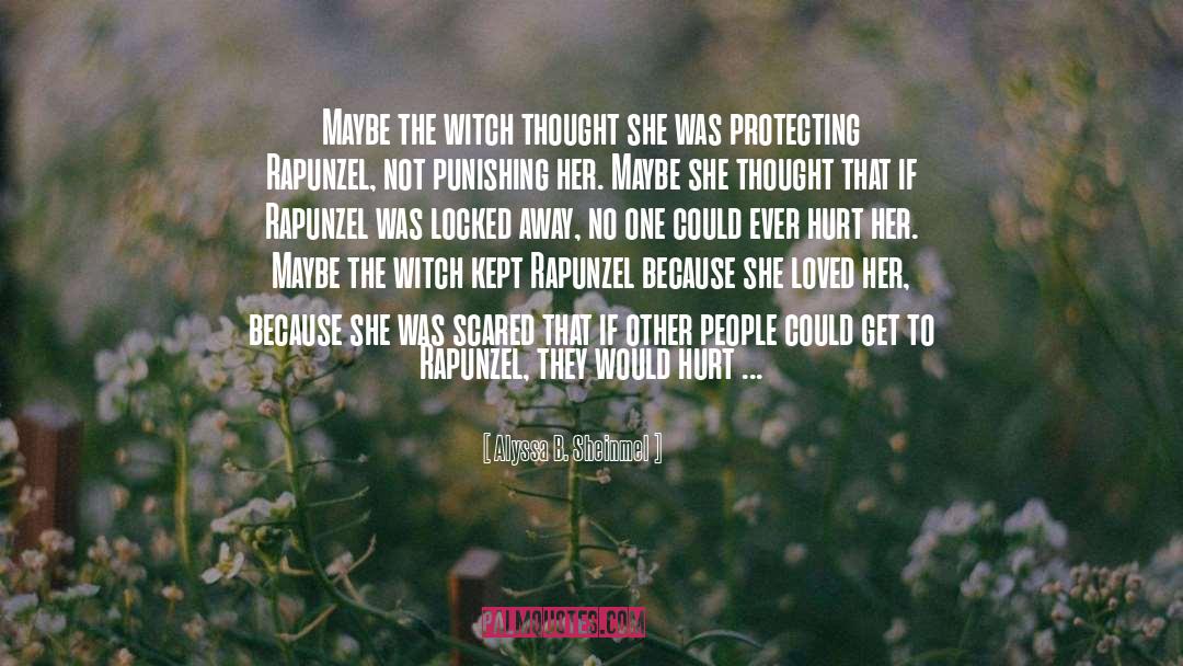 Alyssa B. Sheinmel Quotes: Maybe the witch thought she