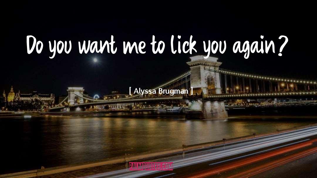 Alyssa Brugman Quotes: Do you want me to