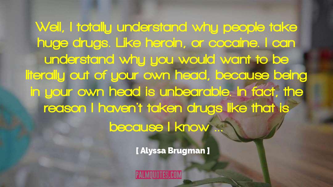 Alyssa Brugman Quotes: Well, I totally understand why