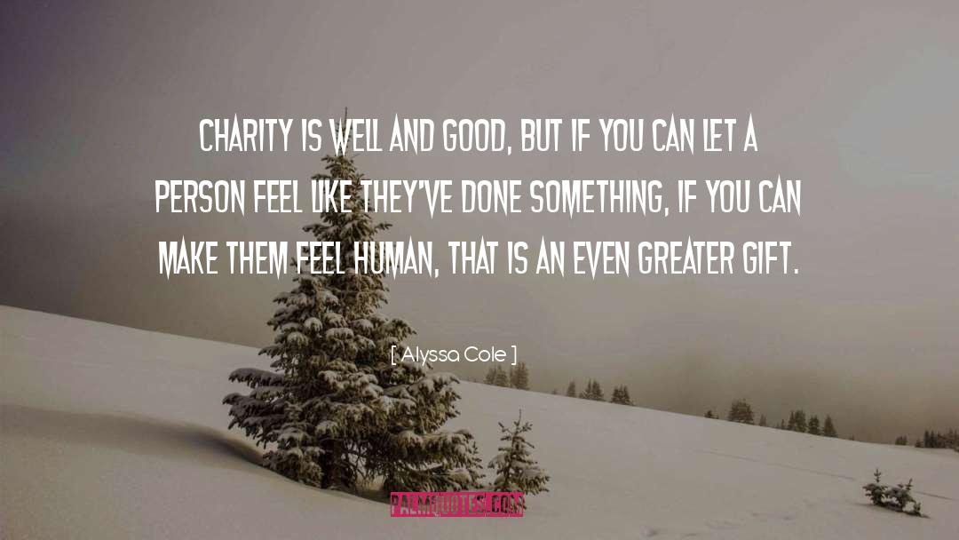 Alyssa Cole Quotes: Charity is well and good,