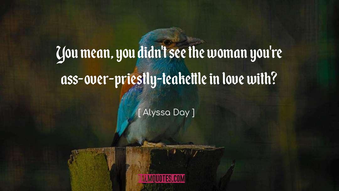 Alyssa Day Quotes: You mean, you didn't see