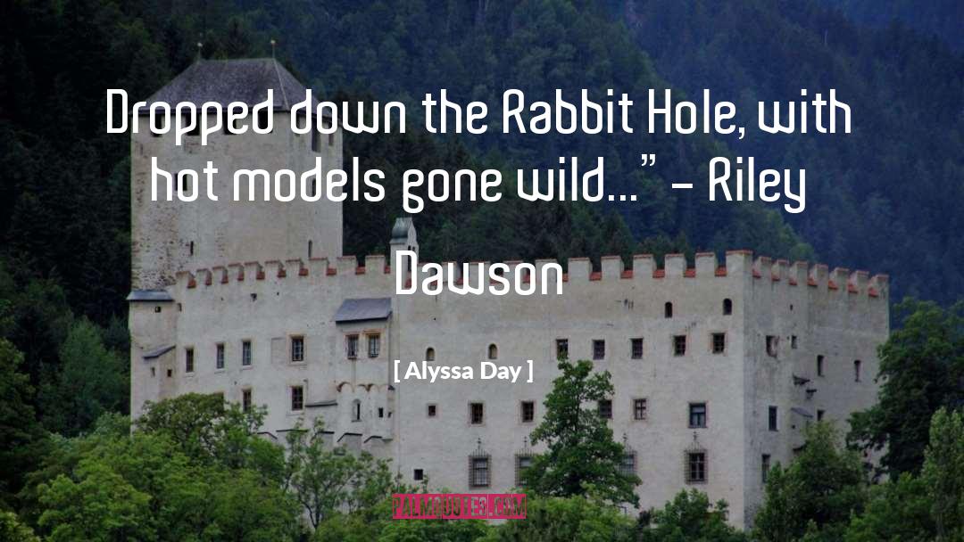 Alyssa Day Quotes: Dropped down the Rabbit Hole,