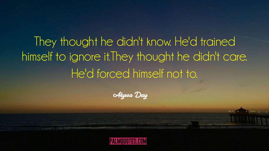 Alyssa Day Quotes: They thought he didn't know.