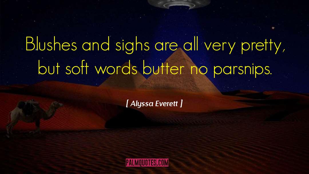 Alyssa Everett Quotes: Blushes and sighs are all
