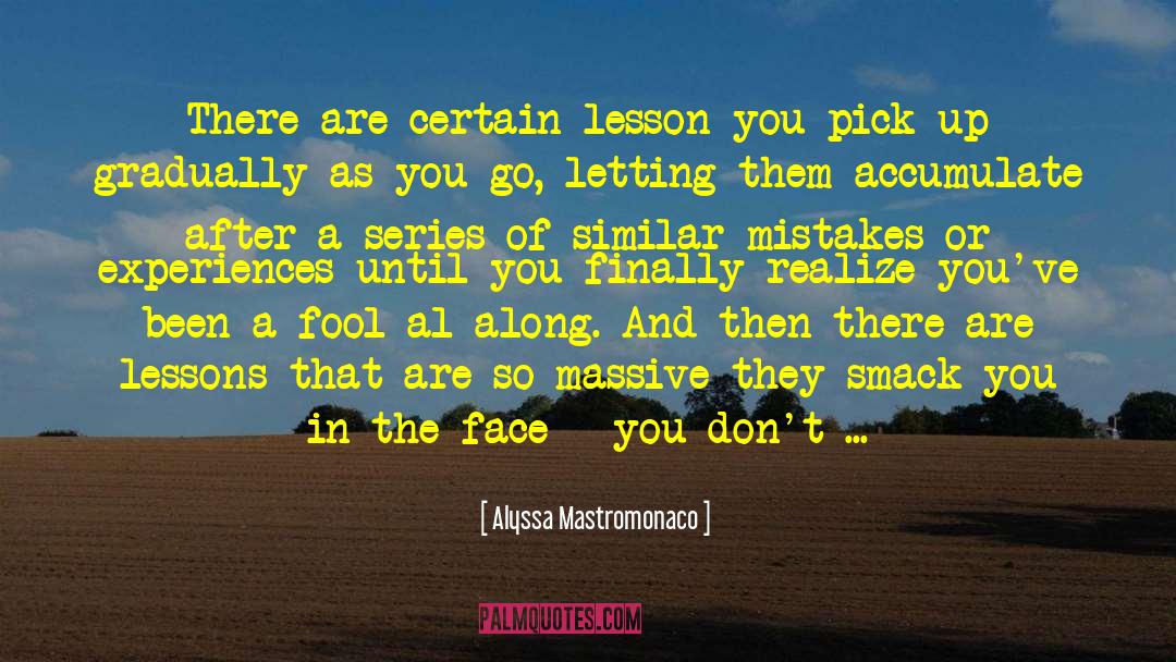 Alyssa Mastromonaco Quotes: There are certain lesson you