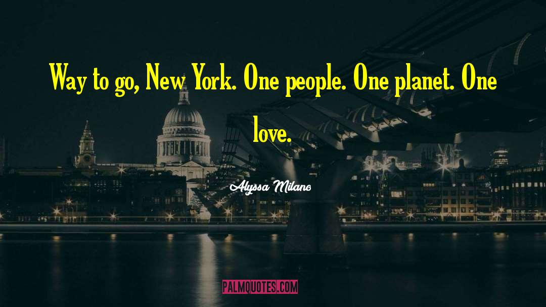 Alyssa Milano Quotes: Way to go, New York.