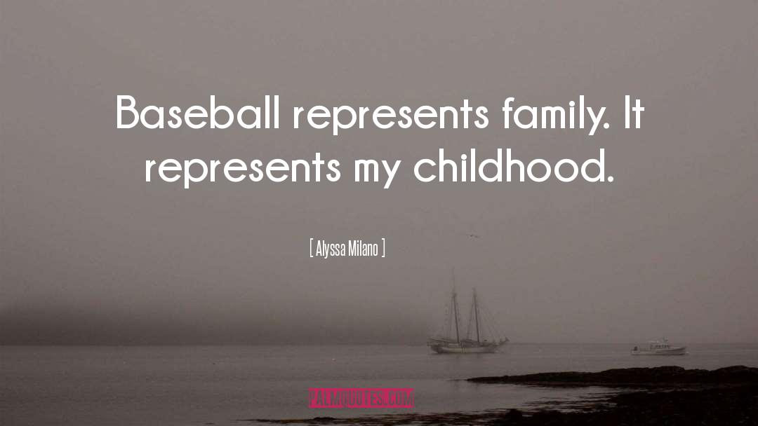Alyssa Milano Quotes: Baseball represents family. It represents