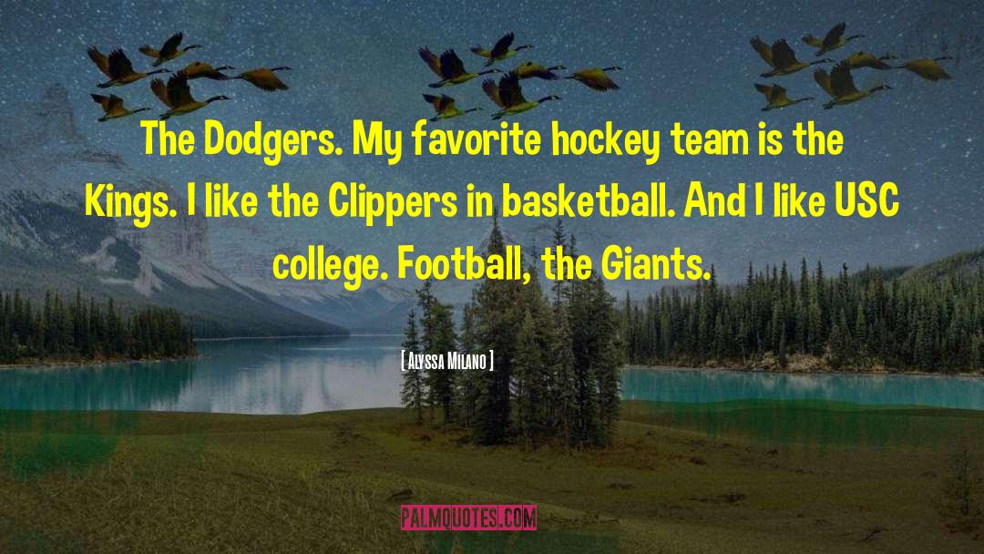 Alyssa Milano Quotes: The Dodgers. My favorite hockey