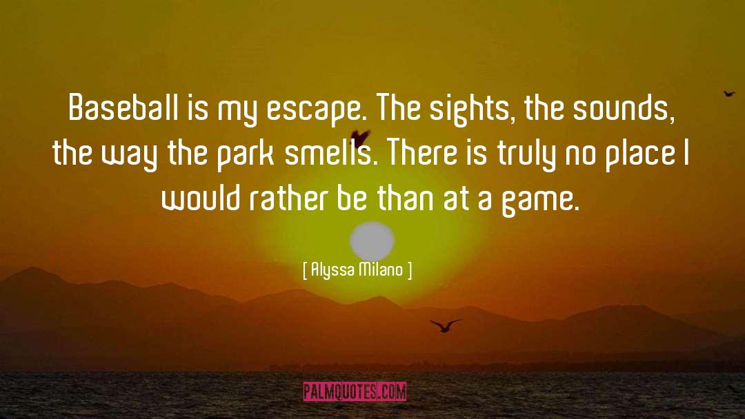 Alyssa Milano Quotes: Baseball is my escape. The