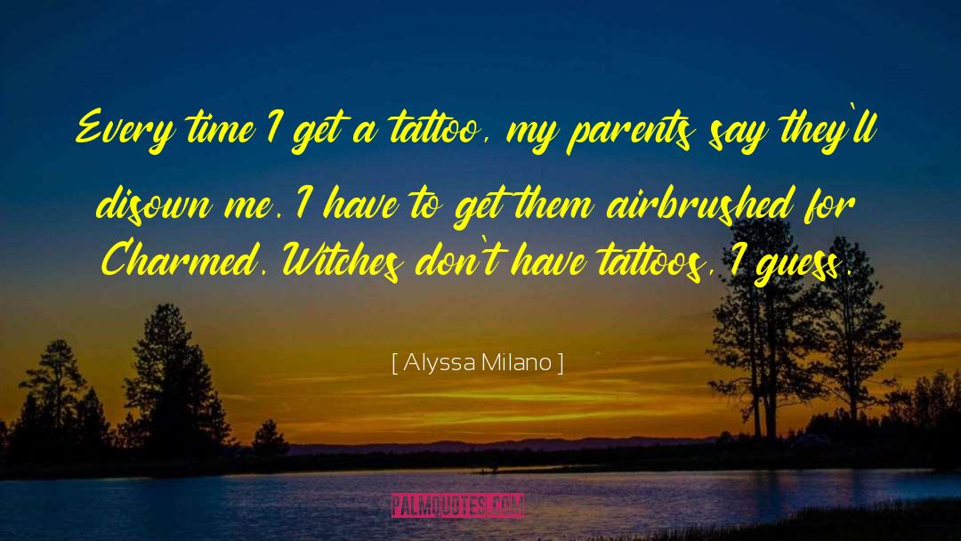 Alyssa Milano Quotes: Every time I get a