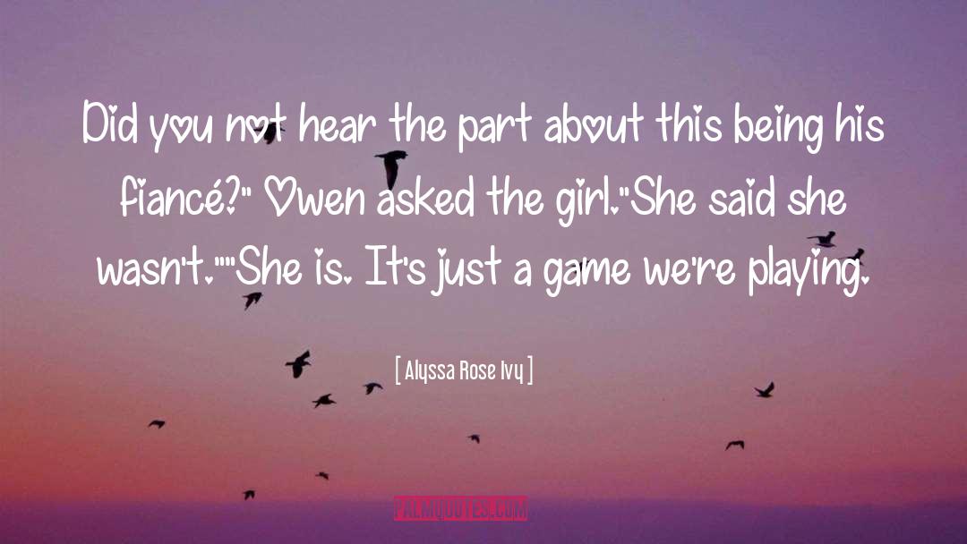 Alyssa Rose Ivy Quotes: Did you not hear the