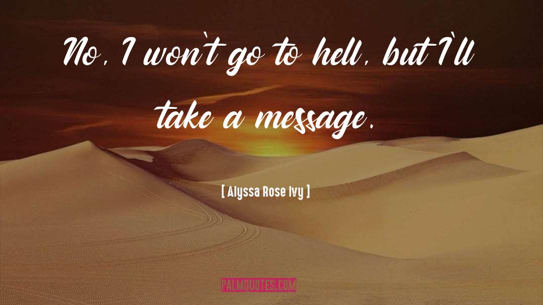 Alyssa Rose Ivy Quotes: No, I won't go to