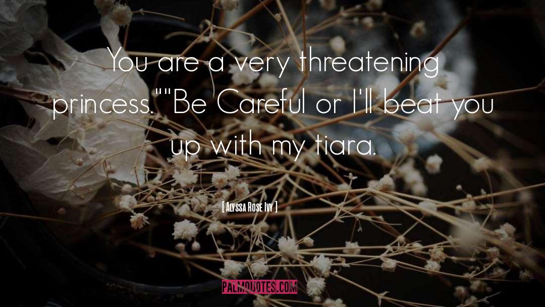 Alyssa Rose Ivy Quotes: You are a very threatening