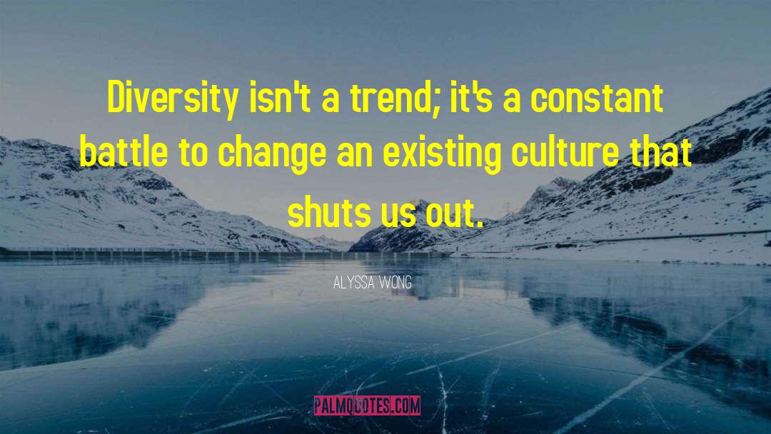 Alyssa Wong Quotes: Diversity isn't a trend; it's