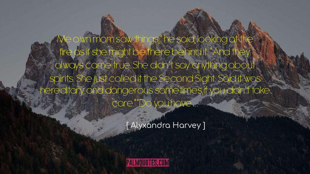 Alyxandra Harvey Quotes: Me own mam saw things,