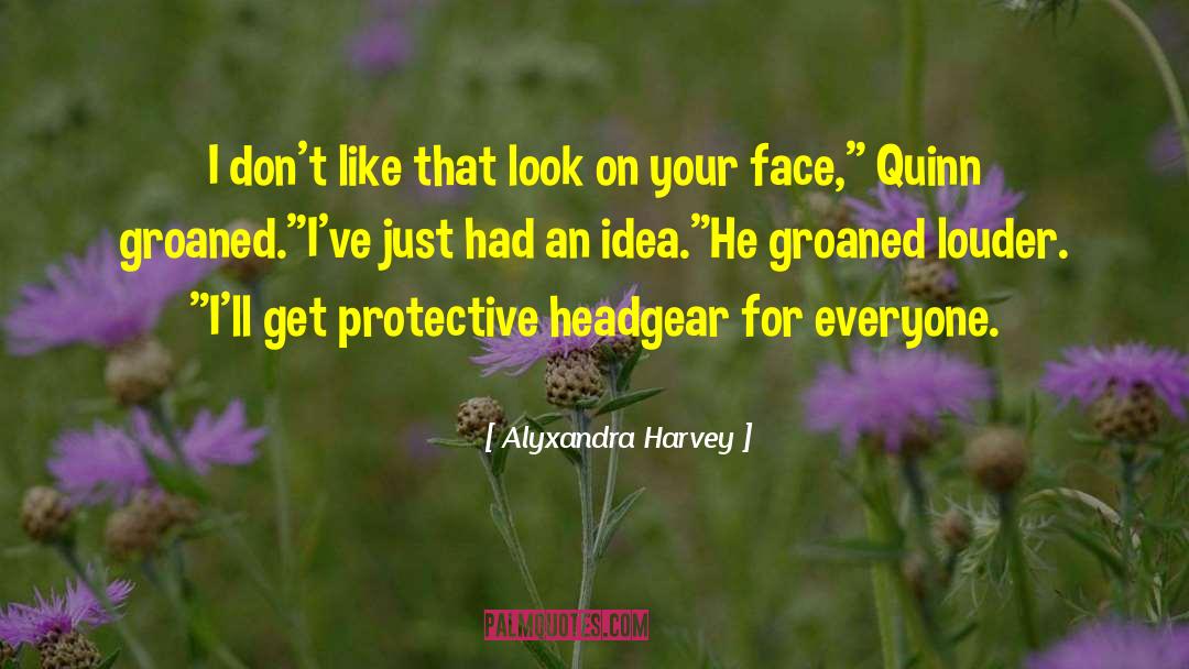 Alyxandra Harvey Quotes: I don't like that look