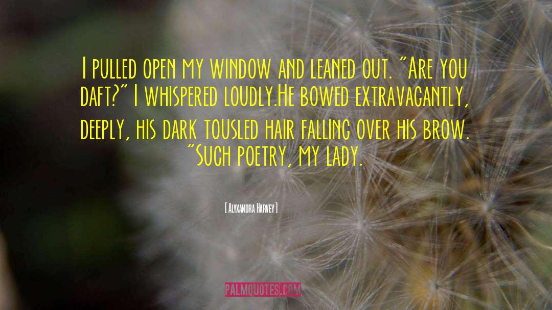 Alyxandra Harvey Quotes: I pulled open my window