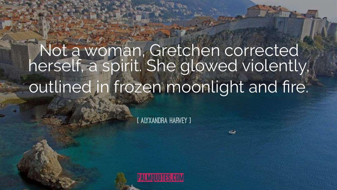 Alyxandra Harvey Quotes: Not a woman, Gretchen corrected