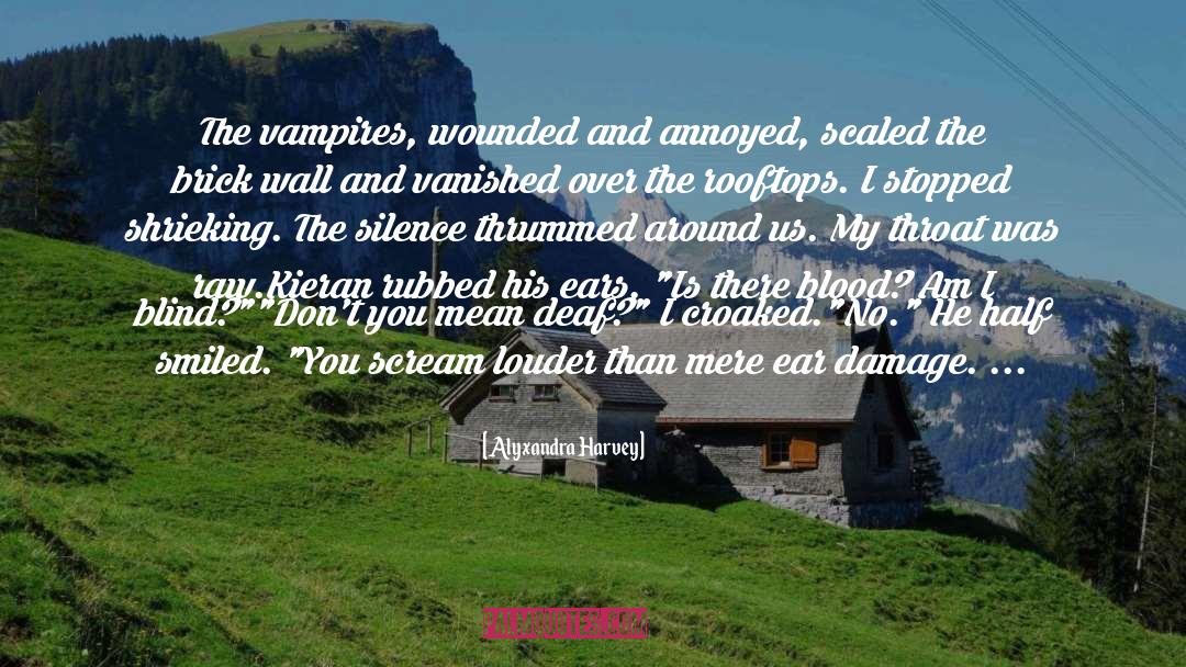 Alyxandra Harvey Quotes: The vampires, wounded and annoyed,