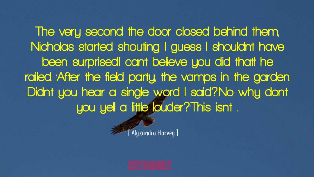 Alyxandra Harvey Quotes: The very second the door