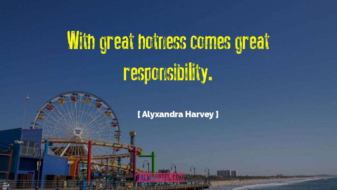 Alyxandra Harvey Quotes: With great hotness comes great