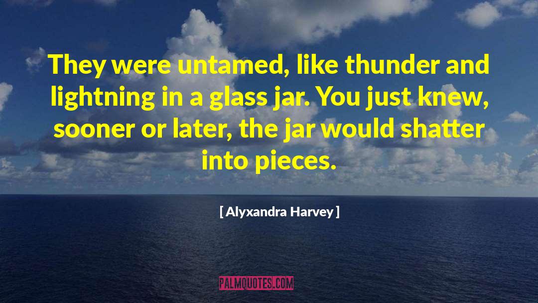 Alyxandra Harvey Quotes: They were untamed, like thunder