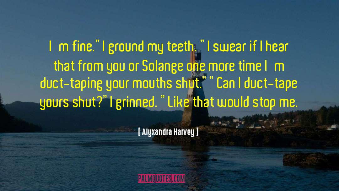 Alyxandra Harvey Quotes: I'm fine.